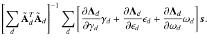 $\displaystyle \left[ \sum_d \tilde{\mathbf{A}}_d^T \tilde{\mathbf{A}}_d\right]^...
...+\frac{\partial \mathbf{\Lambda}_d}{\partial\omega_d}\omega_d
\right] {\vec s}.$
