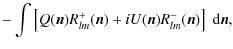 $\displaystyle - \int \left[Q(\vec{n})R^+_{lm}(\vec{n}) + iU(\vec{n})R^-_{lm}(\vec{n})\right]\;{\rm d}\vec{n},$