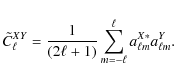 \begin{displaymath}%
\tilde{C}^{XY}_{\ell} = \frac{1}{(2\ell+1)}\sum_{m=-\ell}^{\ell}a^{X*}_{\ell m}a^Y_{\ell m}.
\end{displaymath}