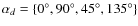 $\alpha_d = \{0\ensuremath{^\circ} , 90\ensuremath{^\circ} , 45\ensuremath{^\circ} , 135\ensuremath{^\circ}\}$