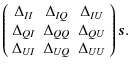 $\displaystyle \left( \begin{array}{ccc}
\Delta_{II} & \Delta_{IQ} & \Delta_{IU}...
...ta_{QU}\\
\Delta_{UI} & \Delta_{UQ} & \Delta_{UU}
\end{array} \right) \vec{s}.$