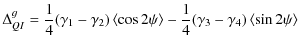 $\displaystyle \Delta_{QI}^{g} =
\frac{1}{4} (\gamma_1-\gamma_{2}) \left< \cos2\psi \right> -
\frac{1}{4} (\gamma_{3}-\gamma_{4}) \left< \sin 2\psi \right>$
