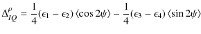 $\displaystyle \Delta_{IQ}^{\rho} = \frac{1}{4} (\epsilon_1-\epsilon_{2}) \left<...
...psi \right> -
\frac{1}{4} (\epsilon_{3}-\epsilon_{4}) \left< \sin 2\psi \right>$