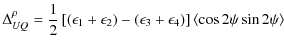 $\displaystyle \Delta_{UQ}^{\rho} = \frac{1}{2}
\left[ (\epsilon_{1}+\epsilon_{2}) - (\epsilon_{3}+\epsilon_{4}) \right]
\left< \cos 2\psi \sin 2\psi \right>$
