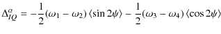 $\displaystyle \Delta_{IQ}^{\alpha} = - \frac{1}{2} (\omega_{1}-\omega_{2}) \lef...
...in 2\psi \right>
- \frac{1}{2} (\omega_{3}-\omega_{4}) \left<\cos 2\psi \right>$