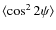$\langle \cos^2 2\psi \rangle$