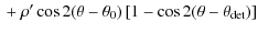 $\displaystyle {}+ \rho^\prime\cos 2(\theta-\theta_0) \left[1 - \cos
2(\theta-\theta_{{\rm det}})\right]$