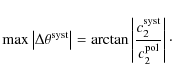 \begin{displaymath}%
\max \left\vert\Delta\theta^{{\rm syst}}\right\vert = \arct...
...t\vert\frac{c_2^{{\rm syst}}}{c_2^{{\rm pol}}}\right\vert\cdot
\end{displaymath}