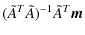 $\displaystyle (\tilde{A}^T\tilde{A})^{-1}\tilde{A}^T{\vec m}$