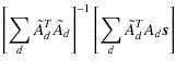 $\displaystyle \left[ \sum_d \tilde{A}_d^T\tilde{A}_d \right]^{-1}
\left[ \sum_d \tilde{A}_d^TA_d{\vec s} \right]$