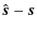 $\displaystyle \hat{{\vec s}} - {\vec s}$