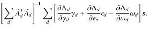 $\displaystyle \left[ \sum_d \tilde{A}_d^T \tilde{A}_d\right]^{-1}
\sum_d \left[...
...ilon_d +
\frac{\partial \Lambda_d}{\partial\omega_d} \omega_d
\right] {\vec s}.$