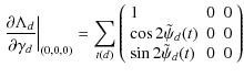 $\displaystyle \left.\frac{\partial \Lambda_d}{\partial\gamma_d}\right\vert _{(0...
...\tilde{\psi}_d(t) & 0&0\\
\sin2\tilde{\psi}_d(t) & 0 & 0\\
\end{array}\right)$