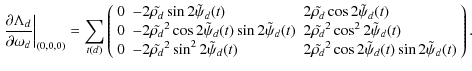 $\displaystyle \left.\frac{\partial \Lambda_d}{\partial \omega_d}\right\vert _{(...
...tilde{\rho_d}^2\cos2\tilde{\psi}_d(t)\sin2\tilde{\psi}_d(t)
\end{array}\right).$