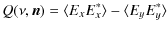 $\displaystyle Q(\nu,\vec{n}) = \langle E_xE_x^*\rangle - \langle E_yE_y^*\rangle$