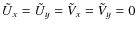 $\tilde{U}_x=\tilde{U}_y=\tilde{V}_x=\tilde{V}_y=0$