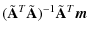 $\displaystyle (\tilde{\mathbf{A}}^T\tilde{\mathbf{A}})^{-1}\tilde{\mathbf{A}}^T\vec{m}$