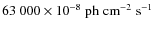 $ 63~000 \times 10^{-8} \; {\rm ph
\; cm^{-2} \; s^{-1}}$