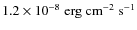 $1.2 \times 10^{-8}
\; {\rm erg \; cm^{-2} \; s^{-1}}$