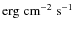 ${\rm erg \; cm^{-2} \; s^{-1}}$