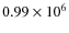 $0.99 \times 10^6$