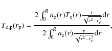 \begin{displaymath}T_{\rm e,p}(r_{\rm p})=\frac{2\int_0^R n_{\rm e}(r)T_{\rm e}(...
...}
{2\int_0^R n_{\rm e}(r)\frac{r}{\sqrt{r^2-r_p^2}}{\rm d}r} ,
\end{displaymath}