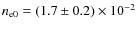 $n_{\rm e0}=(1.7\pm0.2)\times10^{-2}$