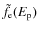 $\tilde{f}_{\rm e}(E_{\rm p})$
