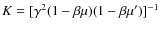 $K=[\gamma^2(1-\beta\mu)(1-\beta\mu')]^{-1}$