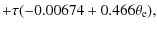 $\displaystyle + \tau (-0.00674 + 0.466 \theta_{\rm e}) ,$
