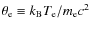 $\theta_{\rm e} \equiv k_{\rm B} T_{\rm e} / m_{\rm e}c^2$