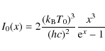 \begin{displaymath}
I_0(x)=2\frac{(k_{\rm B} T_0)^3}{(hc)^2} \frac{x^3}{{\rm e}^x-1}
\end{displaymath}