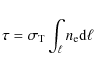 \begin{displaymath}
\tau=\sigma_{\rm T} \int_\ell n_{\rm e} {\rm d}\ell
\end{displaymath}