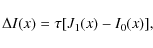 \begin{displaymath}\Delta I(x)=\tau [J_1(x) - I_0(x)] ,
\end{displaymath}
