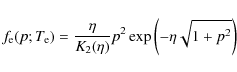 \begin{displaymath}
f_{\rm e}(p;T_{\rm e})=\frac{\eta}{K_2(\eta)}p^2 \exp\left(-\eta
\sqrt{1+p^2}\right)
\end{displaymath}