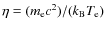 $\eta=(m_{\rm e} c^2)/(k_{\rm B} T_{\rm e})$