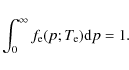 \begin{displaymath}\int_0^\infty f_{\rm e}(p;T_{\rm e}) {\rm d}p =1 .
\end{displaymath}