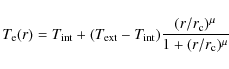 \begin{displaymath}T_{\rm e}(r)=T_{\rm int}+(T_{\rm ext}-T_{\rm int})\frac{(r/r_{\rm c})^\mu}{1+(r/r_{\rm c})^\mu}
\end{displaymath}