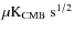 $\rm\mu K_{CMB}~s^{1/2}$