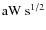 $\rm aW~s^{1/2}$