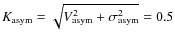 $K_{\rm asym}=\sqrt{V^{2}_{\rm asym}+\sigma^{2}_{\rm asym}}=0.5$