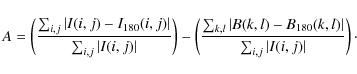 \begin{displaymath}%
A=\left(\frac{\sum_{i,j}\vert I(i,j)-I_{180}(i,j)\vert}{\su...
...l)-B_{180}(k,l)\vert}{\sum_{i,j}\vert I(i,j)\vert}\right)\cdot
\end{displaymath}