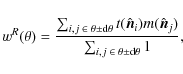 \begin{displaymath}w^R(\theta) = \frac{\sum_{i,j \;\in \;\theta \pm {\rm d}\thet...
...t{\vec{n}}_j)}{\sum_{i,j\; \in \;\theta \pm {\rm d}\theta} 1},
\end{displaymath}
