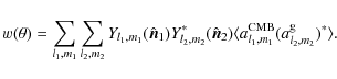 \begin{displaymath}w(\theta ) = \sum_{l_1,m_1} \sum_{l_2,m_2} Y_{l_1,m_1} (\hat{...
...\langle a^{\rm CMB}_{l_1,m_1} (a_{l_2,m_2}^{\rm g})^* \rangle.
\end{displaymath}
