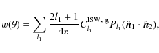 \begin{displaymath}w(\theta ) = \sum_{l_1} \frac{2l_1+1}{4\pi} C_{l_1}^{\rm ISW,~g} P_{l_1}(\hat{\vec{n}}_1\cdot \hat{\vec{n}}_2),
\end{displaymath}