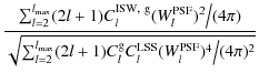 $\displaystyle \frac{\sum_{l=2}^{l_{\max}} (2l+1) C_l^{\rm ISW,~g}(W_l^{\rm PSF}...
...}^{l_{\max}} (2l+1) C_l^{\rm g} C_l^{\rm LSS}(W_l^{\rm PSF})^4 \big/ (4\pi)^2}}$