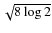 $\sqrt{8\log{2}}$