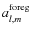 $a_{l,m}^{\rm foreg}$