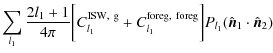 $\displaystyle \sum_{l_1} \frac{2l_1+1}{4\pi} \biggl[ C_{l_1}^{\rm ISW,~g} + C_{l_1}^{\rm foreg,~foreg}\biggr] P_{l_1}(\hat{\vec{n}}_1\cdot \hat{\vec{n}}_2)$
