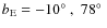 $b_{\rm E} = -10\hbox{$^\circ$ },\; 78\hbox{$^\circ$ }$